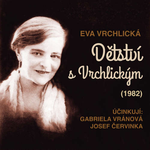 Audiokniha Dětství s Vrchlickým (1982) - Eva Vrchlická - Josef Červinka Audiokniha Dětství s Vrchlickým (1982) - Eva Vrchlická - Josef Červinka