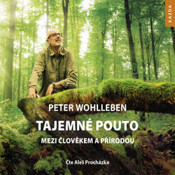 Audiokniha Tajemné pouto mezi člověkem a přírodou - Peter Wohlleben - Aleš Procházka