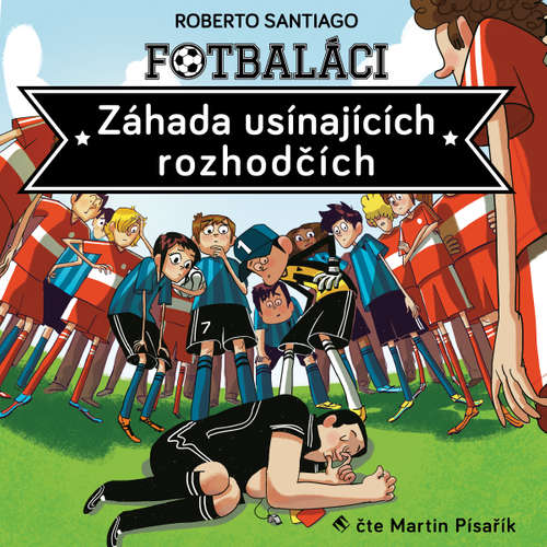 Audiokniha Fotbaláci I. - Záhada usínajících rozhodčích - Roberto Santiago - Martin Písařík Audiokniha Fotbaláci I. - Záhada usínajících rozhodčích - Roberto Santiago - Martin Písařík