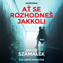 Audiokniha Ať se rozhodneš jakkoli - Jakub Szamalek - Luboš Ondráček