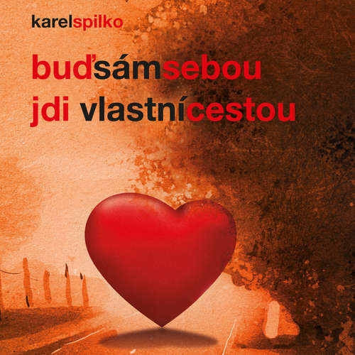 Audiokniha Buď sám sebou a jdi vlastní cestou - Karel Spilko - Karel Spilko