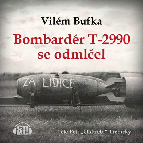 Audiokniha Bombardér T-2990 se odmlčel - Vilém Bufka - Petr Třebický Audiokniha Bombardér T-2990 se odmlčel - Vilém Bufka - Petr Třebický