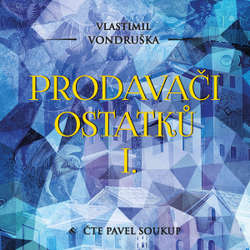 Audiokniha Prodavači ostatků I. - Vlastimil Vondruška - Pavel Soukup