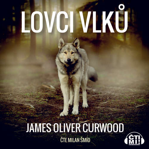 Audiokniha Lovci vlků - James Oliver Curwood - Milan Šmíd Audiokniha Lovci vlků - James Oliver Curwood - Milan Šmíd