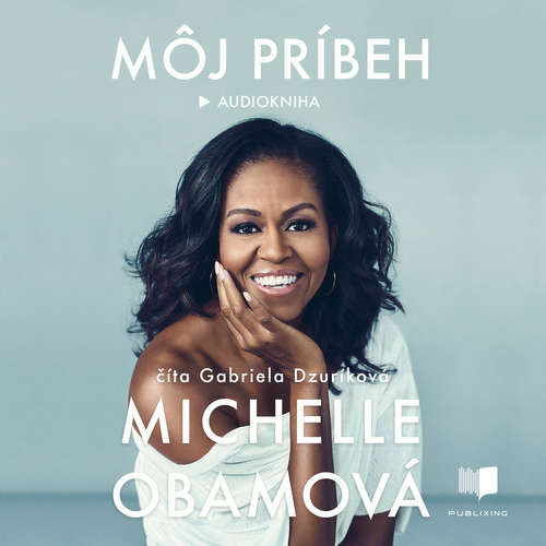 Audiokniha Môj príbeh - Michelle Obama - Gabriela Dzuríková Audiokniha Môj príbeh - Michelle Obama - Gabriela Dzuríková