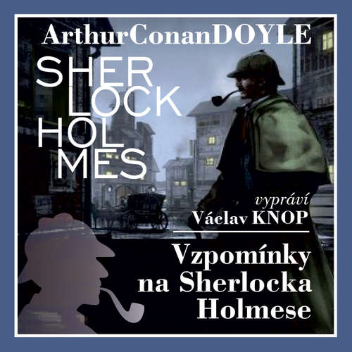 Audiokniha Vzpomínky na Sherlocka Holmese (komplet) - Arthur Conan Doyle - Václav Knop Audiokniha Vzpomínky na Sherlocka Holmese (komplet) - Arthur Conan Doyle - Václav Knop