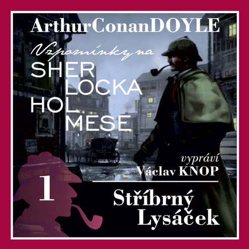 Audiokniha Vzpomínky na Sherlocka Holmese 1 - Stříbrný lysáček - Arthur Conan Doyle - Václav Knop Audiokniha Vzpomínky na Sherlocka Holmese 1 - Stříbrný lysáček - Arthur Conan Doyle - Václav Knop