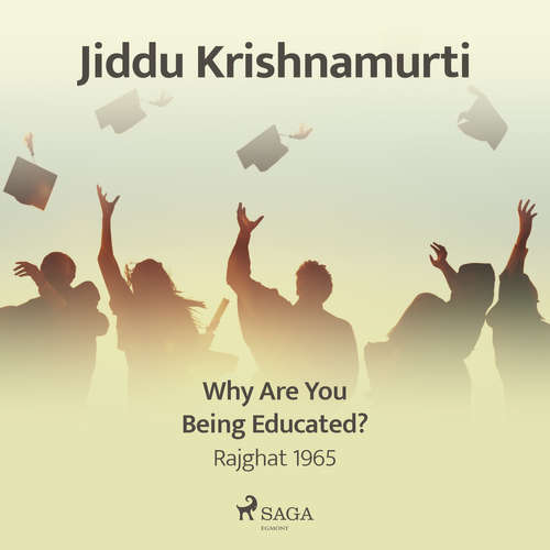 Audiobook Why Are You Being Educated? – Rajghat 1965 (EN) - Jiddu Krishnamurti - Jiddu Krishnamurti Audiobook Why Are You Being Educated? – Rajghat 1965 (EN) - Jiddu Krishnamurti - Jiddu Krishnamurti