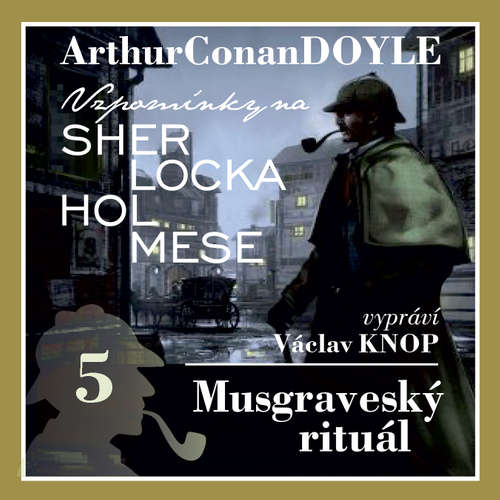 Audiokniha Vzpomínky na Sherlocka Holmese 5 - Musgraveský rituál - Arthur Conan Doyle - Václav Knop Audiokniha Vzpomínky na Sherlocka Holmese 5 - Musgraveský rituál - Arthur Conan Doyle - Václav Knop