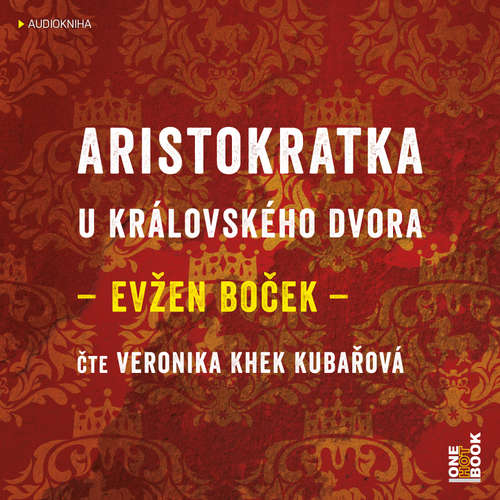 Audiokniha Aristokratka u královského dvora - Evžen Boček - Veronika Khek Kubařová Audiokniha Aristokratka u královského dvora - Evžen Boček - Veronika Khek Kubařová