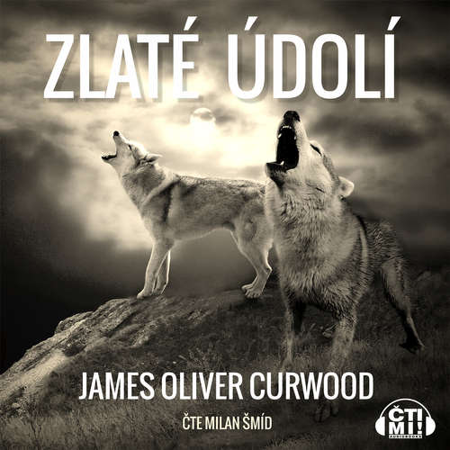 Audiokniha Zlaté údolí - James Oliver Curwood - Milan Šmíd Audiokniha Zlaté údolí - James Oliver Curwood - Milan Šmíd
