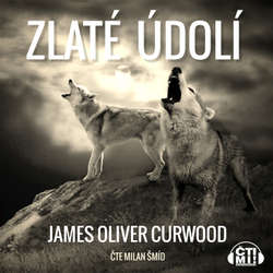 Audiokniha Zlaté údolí - James Oliver Curwood - Milan Šmíd