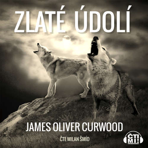 Audiokniha Zlaté údolí - James Oliver Curwood - Milan Šmíd