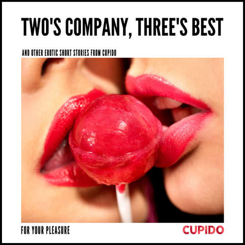 Audiobook Two's Company, Three's Best – and other erotic short stories from Cupido (EN) - – Cupido - Savanna Scarlett