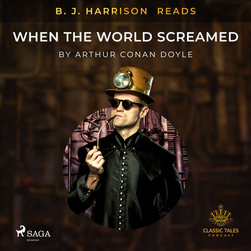 Audiobook B. J. Harrison Reads When the World Screamed (EN) - Arthur Conan Doyle - B. J. Harrison Audiobook B. J. Harrison Reads When the World Screamed (EN) - Arthur Conan Doyle - B. J. Harrison
