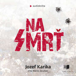 Audiokniha Na smrť - Jozef Karika - Mário Zeumer