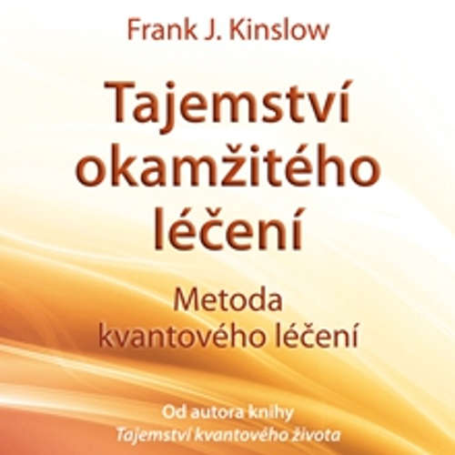 Audiokniha Tajemství okamžitého léčení  - Frank Kinslow - Alexej Pyško