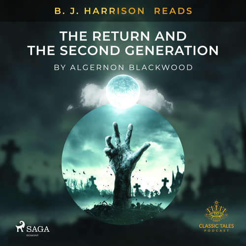 Audiobook B. J. Harrison Reads The Return and The Second Generation (EN) - Algernon Blackwood - - - Audiobook B. J. Harrison Reads The Return and The Second Generation (EN) - Algernon Blackwood - - -