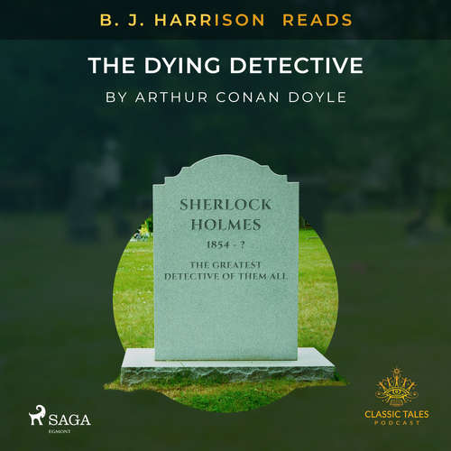 Audiobook B. J. Harrison Reads The Dying Detective (EN) - Arthur Conan Doyle - B. J. Harrison Audiobook B. J. Harrison Reads The Dying Detective (EN) - Arthur Conan Doyle - B. J. Harrison