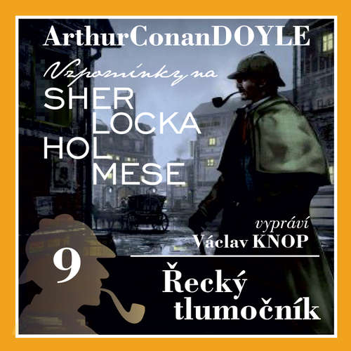 Audiokniha Vzpomínky na Sherlocka Holmese 9 - Řecký tlumočník - Arthur Conan Doyle - Václav Knop Audiokniha Vzpomínky na Sherlocka Holmese 9 - Řecký tlumočník - Arthur Conan Doyle - Václav Knop