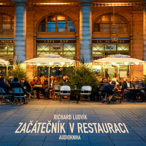 Audiokniha Začátečník v restauraci - Richard Ludvík - Richard Ludvík Audiokniha Začátečník v restauraci - Richard Ludvík - Richard Ludvík