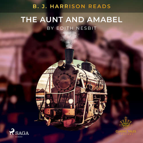 Audiobook B. J. Harrison Reads The Aunt and Amabel (EN) - Edith Nesbit - B. J. Harrison Audiobook B. J. Harrison Reads The Aunt and Amabel (EN) - Edith Nesbit - B. J. Harrison