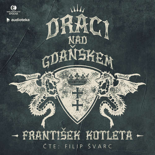 Audiokniha Draci nad Gdaňskem - František Kotleta - Filip Švarc Audiokniha Draci nad Gdaňskem - František Kotleta - Filip Švarc