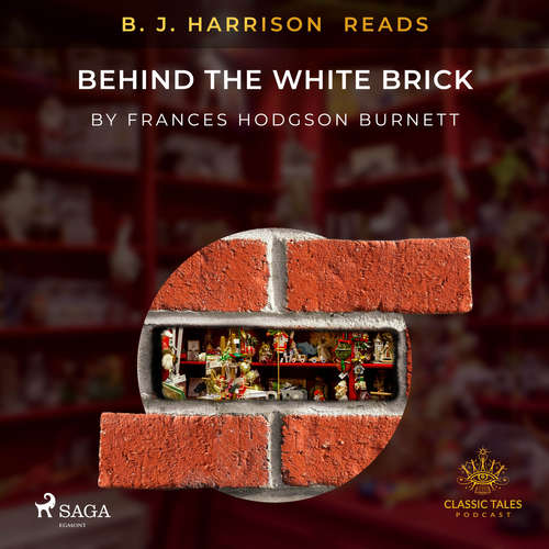 Audiobook B. J. Harrison Reads Behind the White Brick (EN) - Frances Hodgson Burnett - B. J. Harrison Audiobook B. J. Harrison Reads Behind the White Brick (EN) - Frances Hodgson Burnett - B. J. Harrison