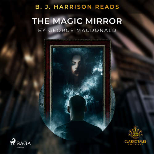 Audiobook B. J. Harrison Reads The Magic Mirror (EN) - George MacDonald - B. J. Harrison Audiobook B. J. Harrison Reads The Magic Mirror (EN) - George MacDonald - B. J. Harrison