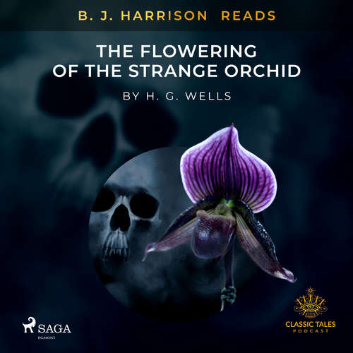 Audiobook B. J. Harrison Reads The Flowering of the Strange Orchid (EN) - H. G. Wells - B. J. Harrison Audiobook B. J. Harrison Reads The Flowering of the Strange Orchid (EN) - H. G. Wells - B. J. Harrison