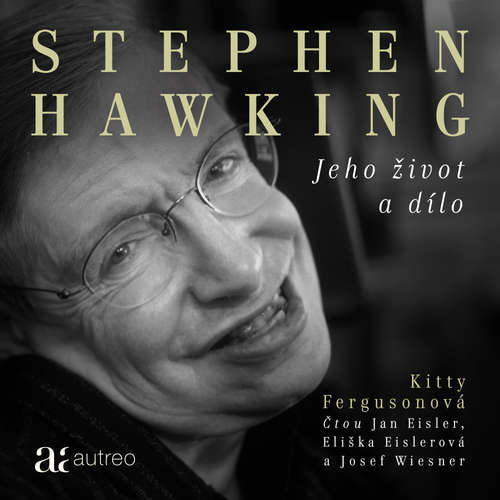 Audiokniha Stephen Hawking: Jeho život a dílo - Kitty Fergusonová - Jan Eisler Audiokniha Stephen Hawking: Jeho život a dílo - Kitty Fergusonová - Jan Eisler