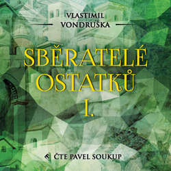 Audiokniha Sběratelé ostatků I. - Vlastimil Vondruška - Pavel Soukup