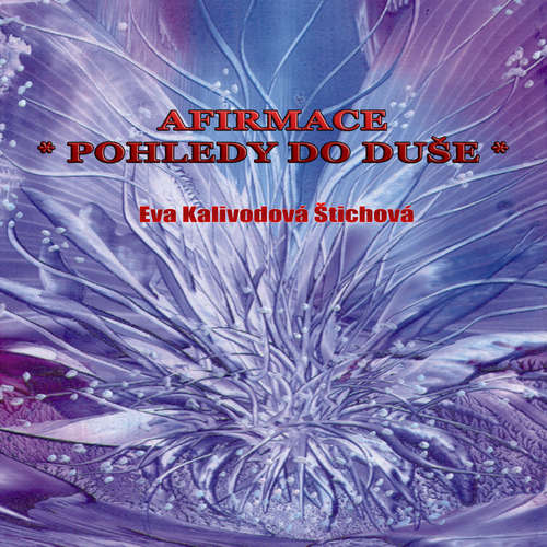 Audiokniha Afirmace - Pohledy do duše - Eva Kalivodová Štichová - Eva Kalivodová Štichová