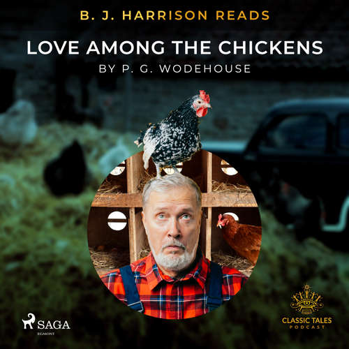 Audiobook B. J. Harrison Reads Love Among the Chickens (EN) - Pelham Grenville Wodehouse - B. J. Harrison