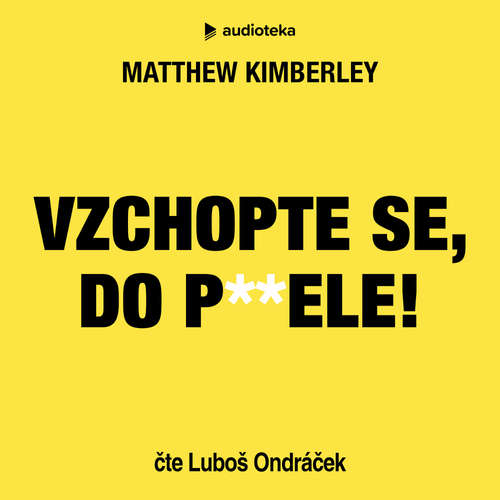 Audiokniha Vzchopte se, do p**ele! - Matthew Kimberley - Luboš Ondráček Audiokniha Vzchopte se, do p**ele! - Matthew Kimberley - Luboš Ondráček