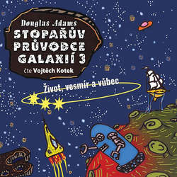 Audiokniha Stopařův průvodce galaxií 3: Život, vesmír a vůbec - Douglas Adams - Vojtěch Kotek