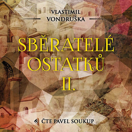 Audiokniha Sběratelé ostatků II. - Vlastimil Vondruška - Pavel Soukup Audiokniha Sběratelé ostatků II. - Vlastimil Vondruška - Pavel Soukup