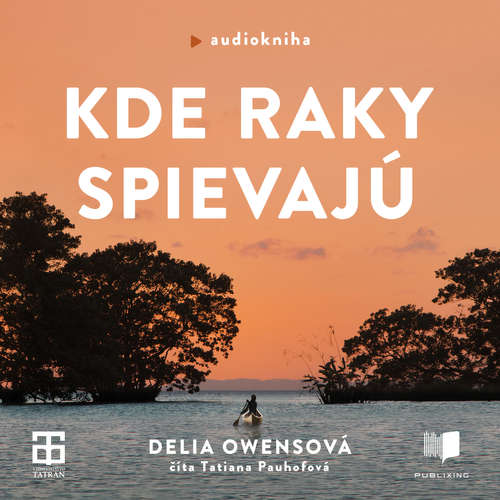 Audiokniha Kde raky spievajú - Delia Owensová - Táňa Pauhofová Audiokniha Kde raky spievajú - Delia Owensová - Táňa Pauhofová