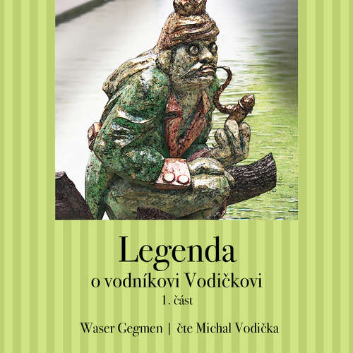 Audiokniha Legenda o vodníkovi Vodičkovi - Waser Gegmen - Waser Gegmen Audiokniha Legenda o vodníkovi Vodičkovi - Waser Gegmen - Waser Gegmen