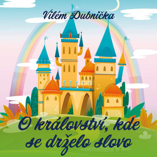 Audiokniha O království, kde se drželo slovo - Vilém Dubnička - Vilém Dubnička Audiokniha O království, kde se drželo slovo - Vilém Dubnička - Vilém Dubnička