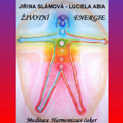 Audiokniha Meditace - životní energie, harmonizace čaker - Jiřina Slámová - Jiřina Slámová