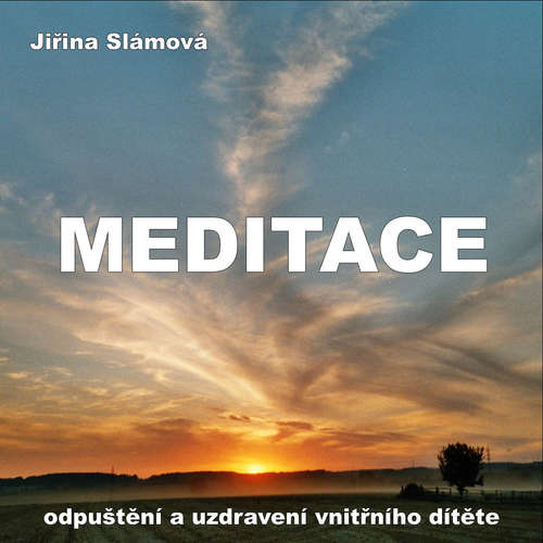 Audiokniha Meditace - Odpusteni a uzdraveni vnitrniho ditete - Jiřina Slámová - Jiřina Slámová