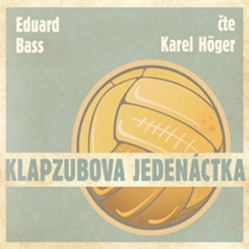Audiokniha Klapzubova jedenáctka - Eduard Bass - Karel Höger Audiokniha Klapzubova jedenáctka - Eduard Bass - Karel Höger