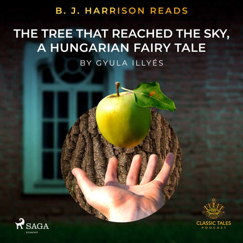 Audiobook B. J. Harrison Reads The Tree That Reached the Sky, a Hungarian Fairy Tale (EN) - Gyula Illyés - B. J. Harrison