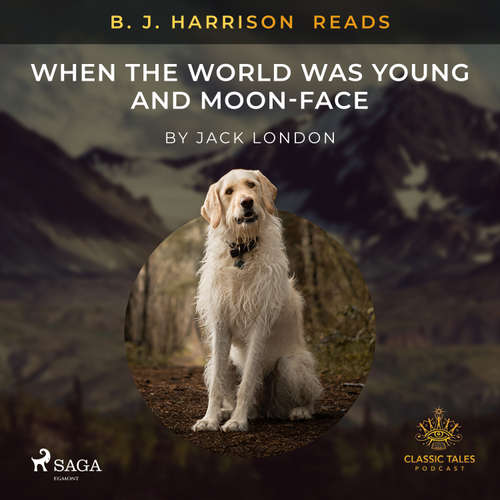 Audiobook B. J. Harrison Reads When the World Was Young and Moon-Face (EN) - Jack London - B. J. Harrison