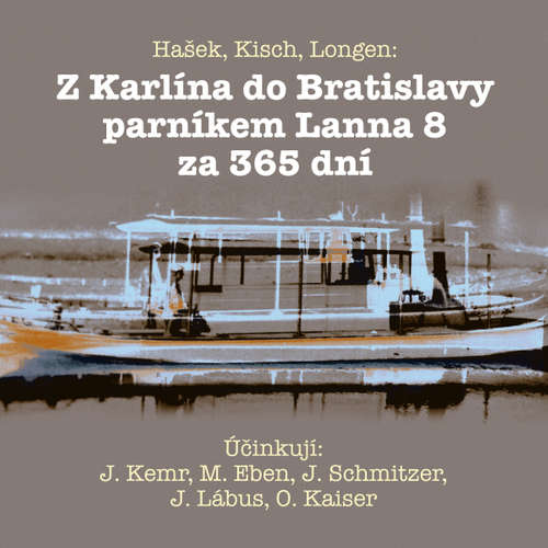 Audiokniha Z Karlína do Bratislavy parníkem Lanna 8 za 365 dní - Jaroslav Hašek - Oldřich Kaiser Audiokniha Z Karlína do Bratislavy parníkem Lanna 8 za 365 dní - Jaroslav Hašek - Oldřich Kaiser