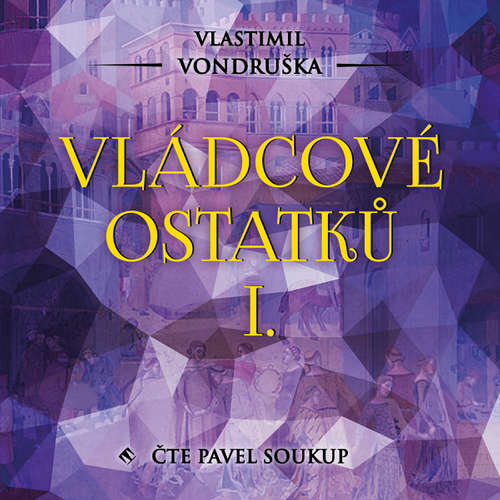 Audiokniha Vládcové ostatků I. - Vlastimil Vondruška - Pavel Soukup Audiokniha Vládcové ostatků I. - Vlastimil Vondruška - Pavel Soukup