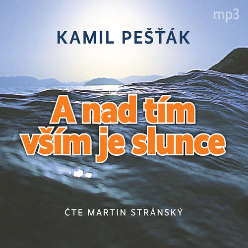 Audiokniha A nad tím vším je slunce - Kamil Pešťák - Martin Stránský Audiokniha A nad tím vším je slunce - Kamil Pešťák - Martin Stránský