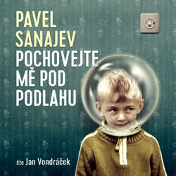 Audiokniha Pochovejte mě pod podlahu - Pavel Vladimirovič Sanajev - Jan Vondráček