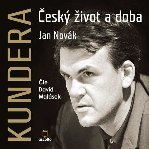 Audiokniha Kundera: Český život a doba - Jan Novák - David Matásek